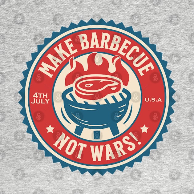 4th of July - Make Barbecue, Not Wars! by Distant War